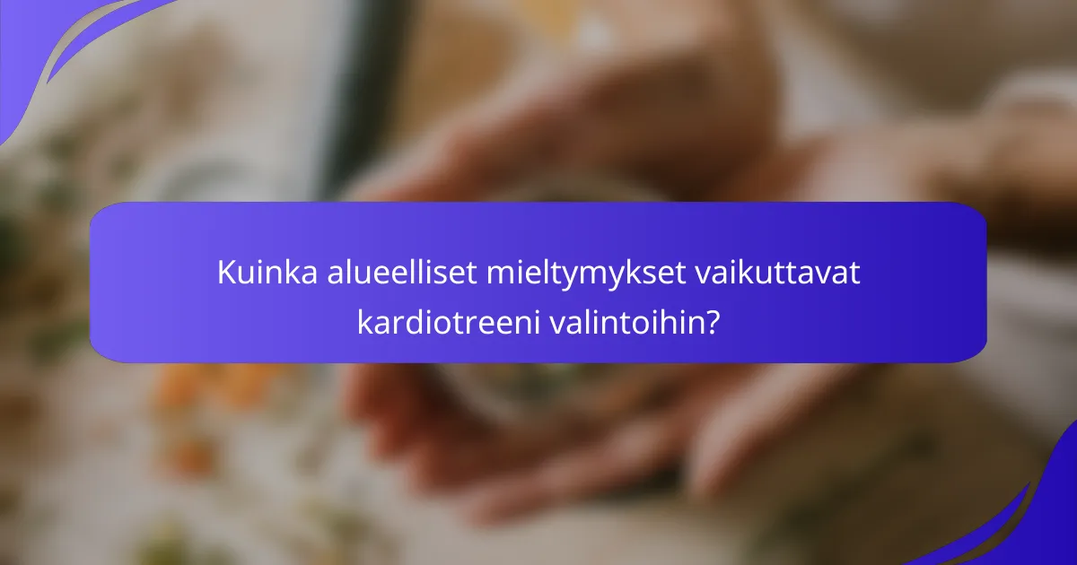 Kuinka alueelliset mieltymykset vaikuttavat kardiotreeni valintoihin?