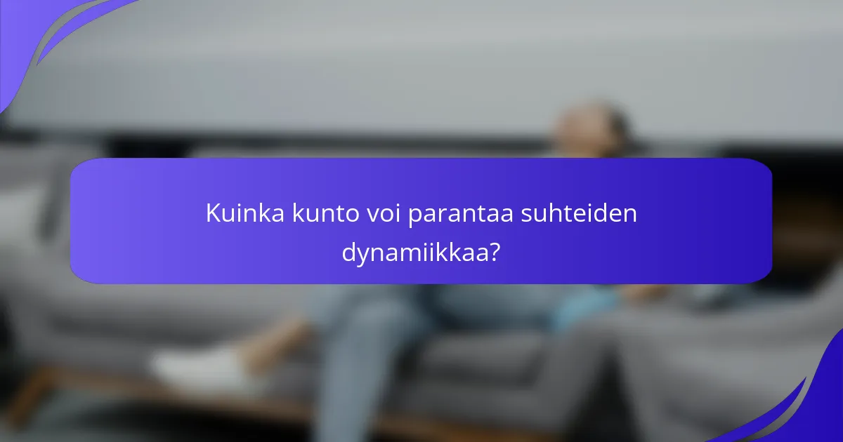 Kuinka kunto voi parantaa suhteiden dynamiikkaa?