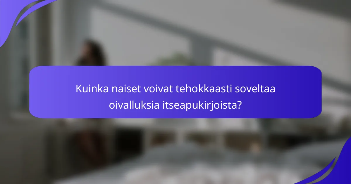 Kuinka naiset voivat tehokkaasti soveltaa oivalluksia itseapukirjoista?