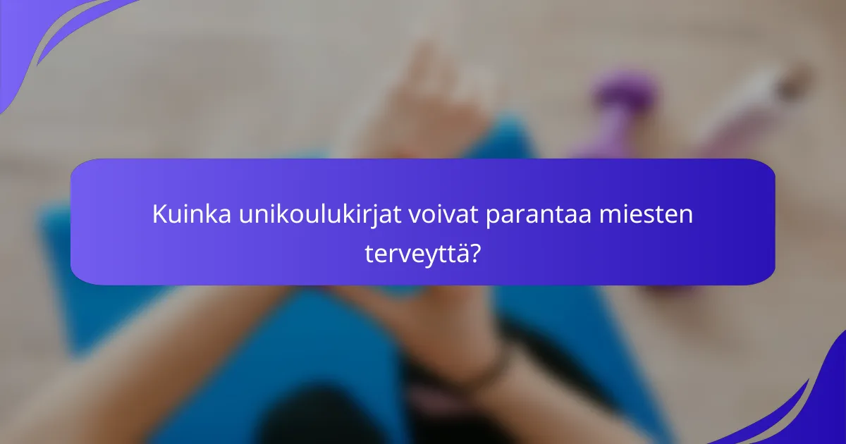 Kuinka unikoulukirjat voivat parantaa miesten terveyttä?