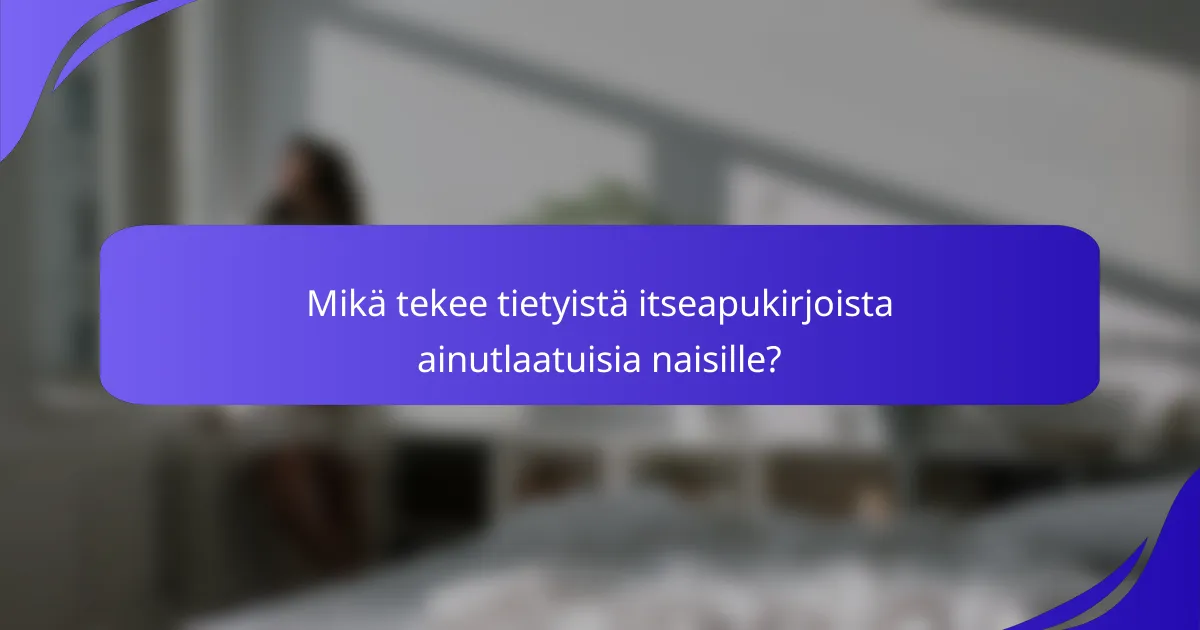 Mikä tekee tietyistä itseapukirjoista ainutlaatuisia naisille?