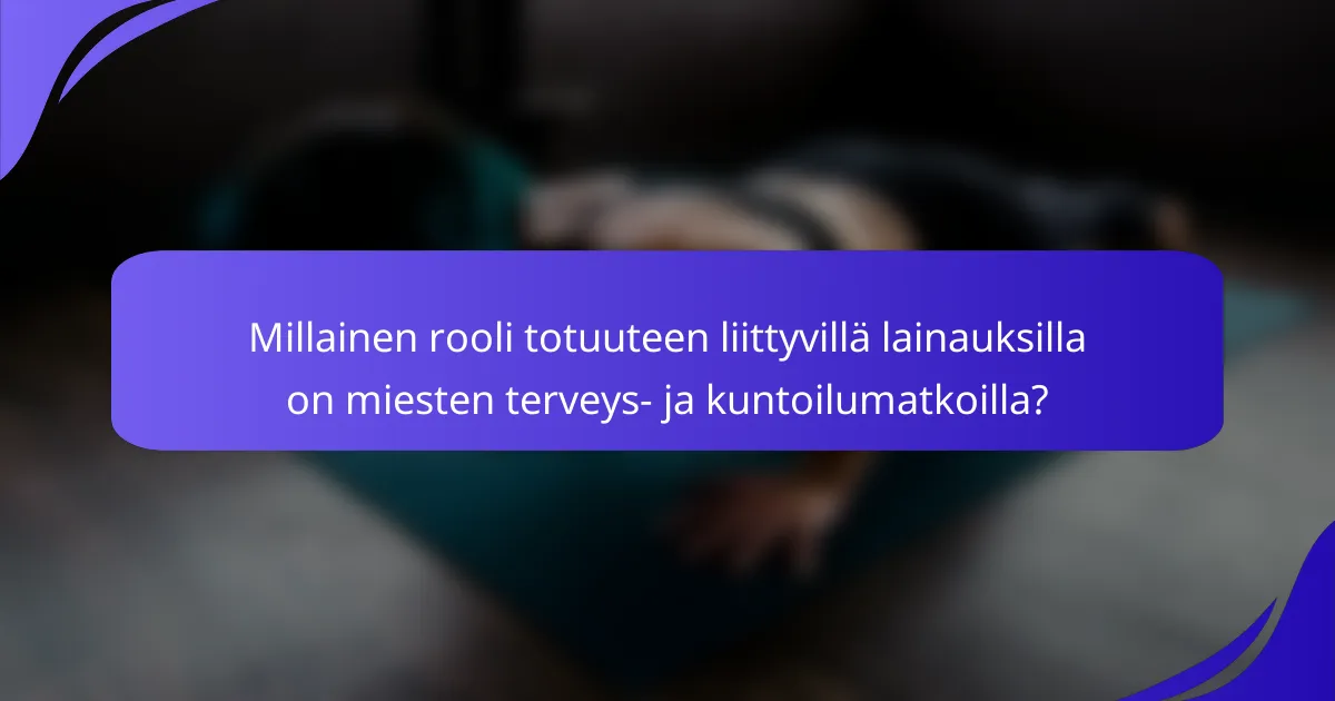 Millainen rooli totuuteen liittyvillä lainauksilla on miesten terveys- ja kuntoilumatkoilla?