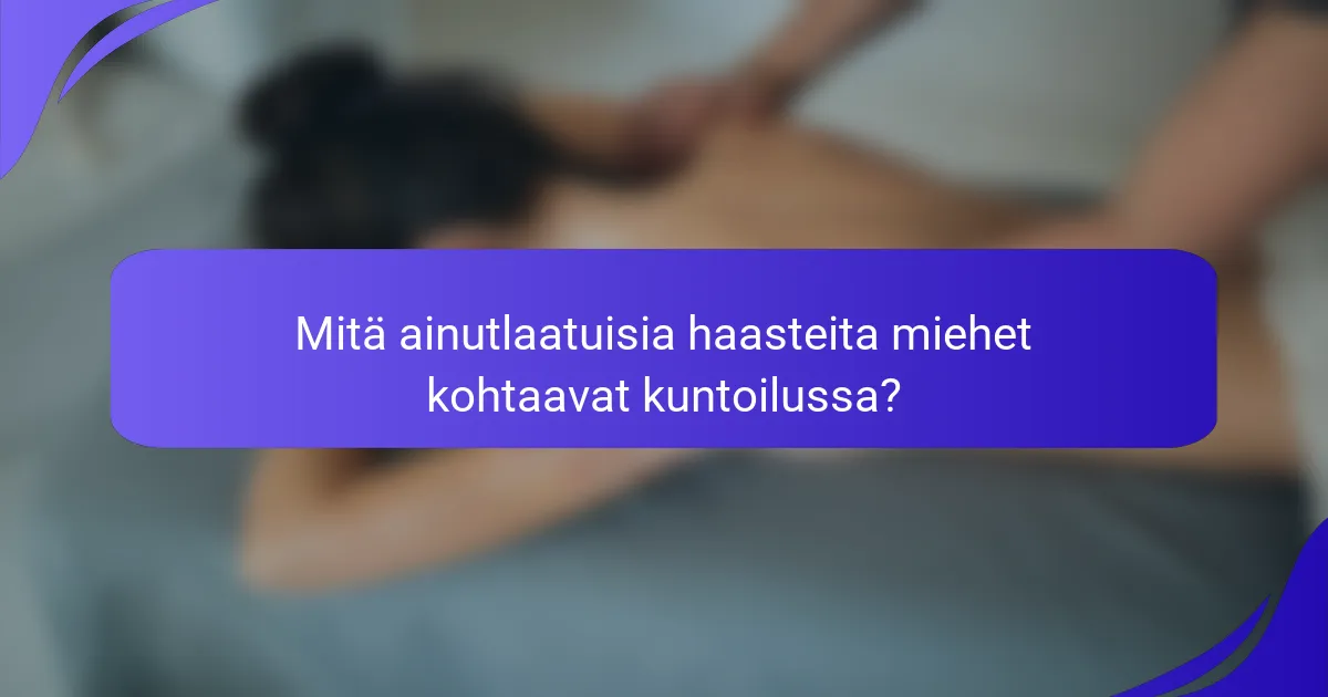 Mitä ainutlaatuisia haasteita miehet kohtaavat kuntoilussa?