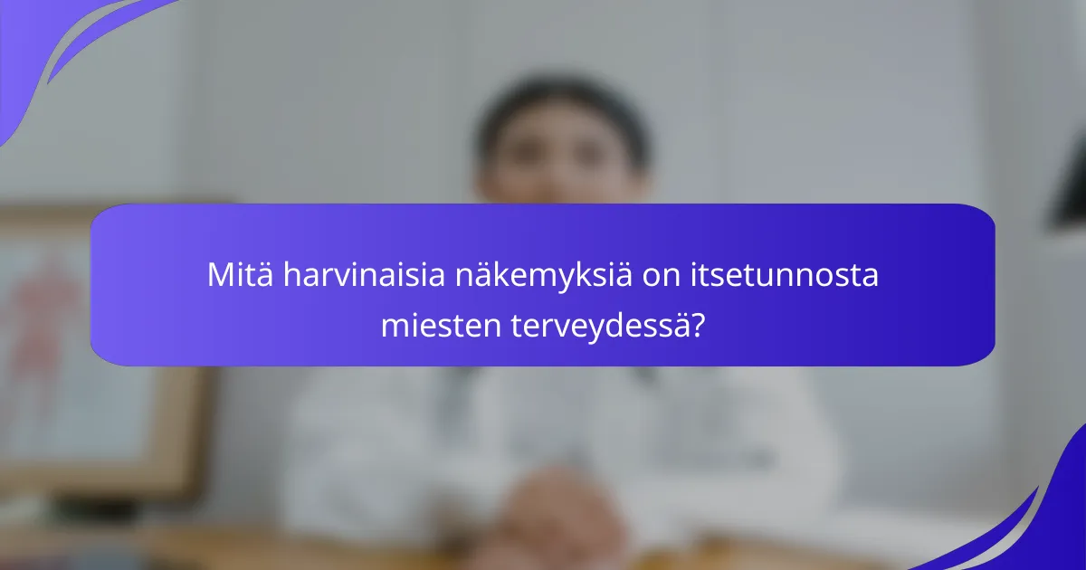 Mitä harvinaisia näkemyksiä on itsetunnosta miesten terveydessä?