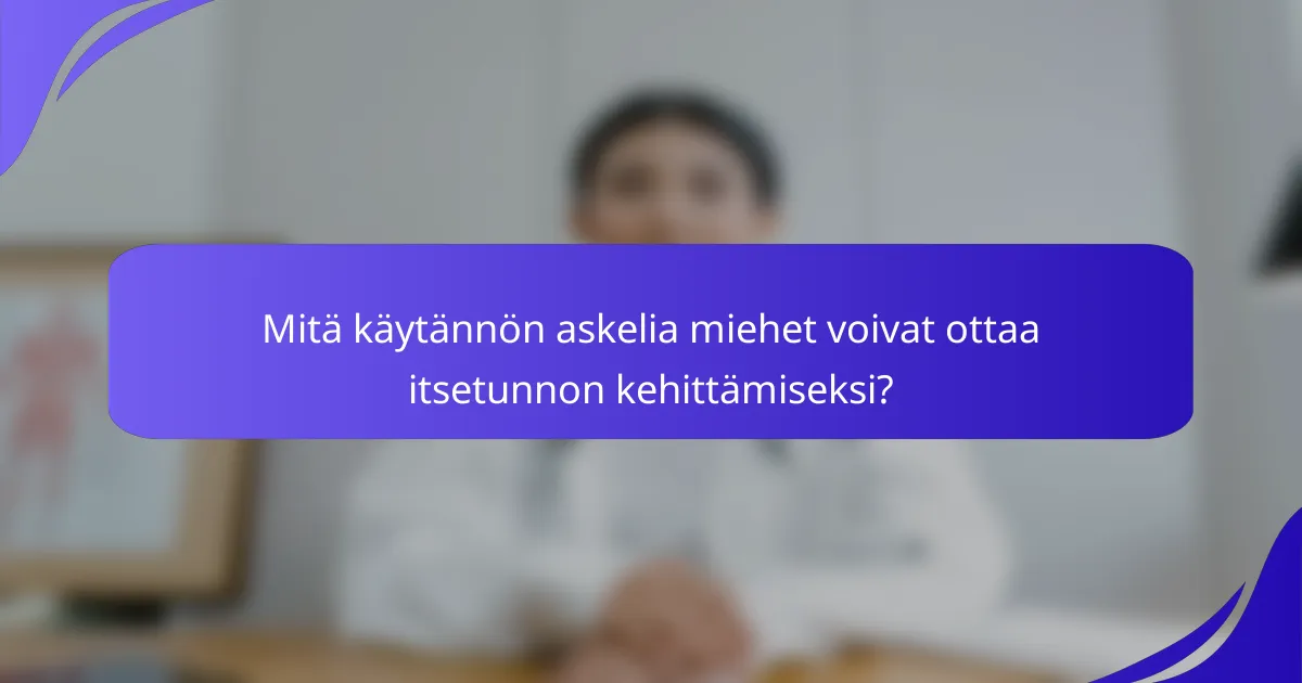 Mitä käytännön askelia miehet voivat ottaa itsetunnon kehittämiseksi?