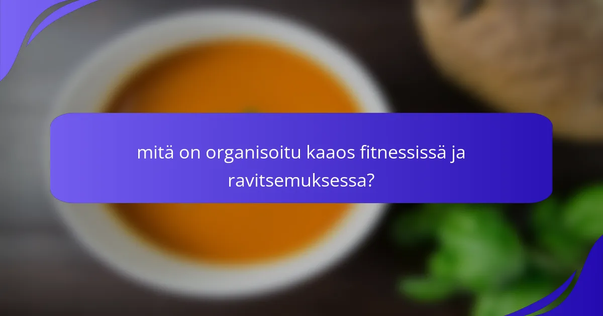 mitä on organisoitu kaaos fitnessissä ja ravitsemuksessa?