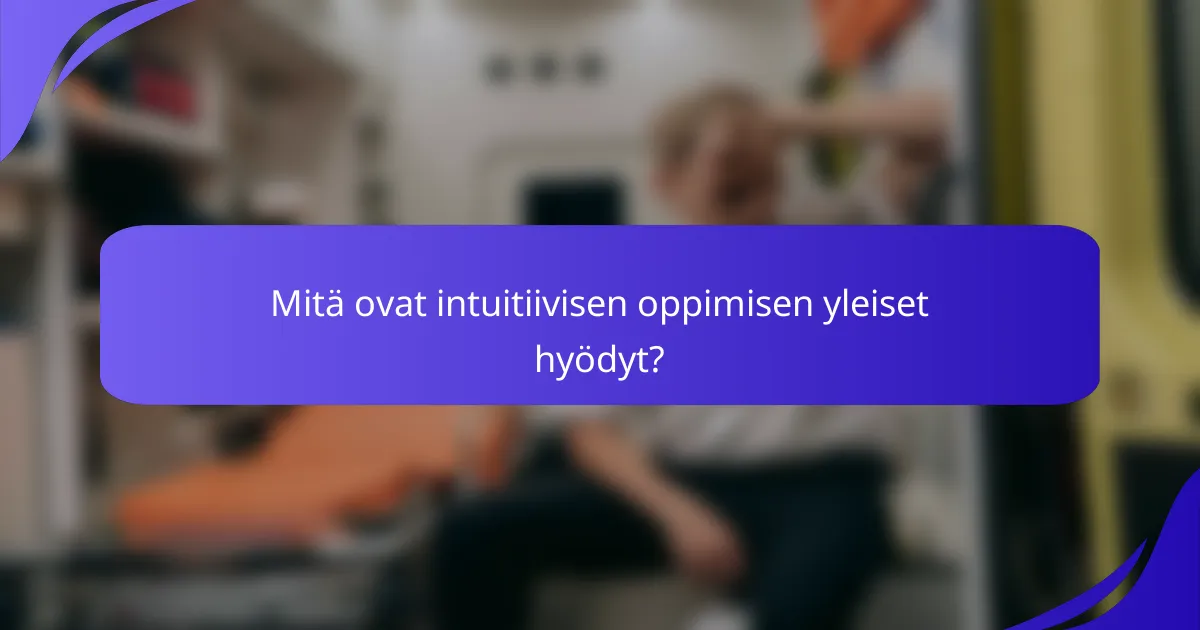 Mitä ovat intuitiivisen oppimisen yleiset hyödyt?