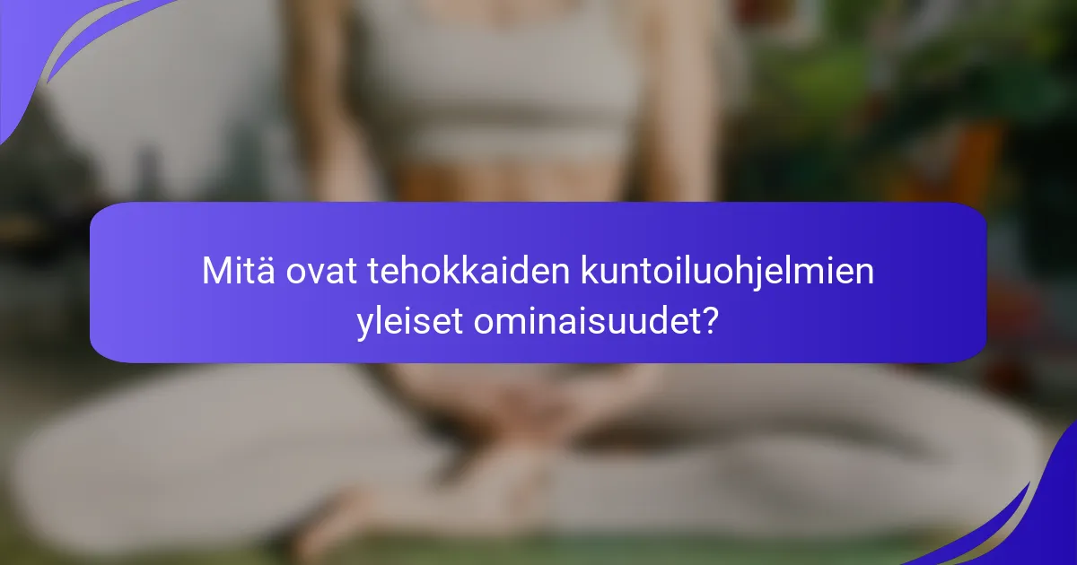 Mitä ovat tehokkaiden kuntoiluohjelmien yleiset ominaisuudet?