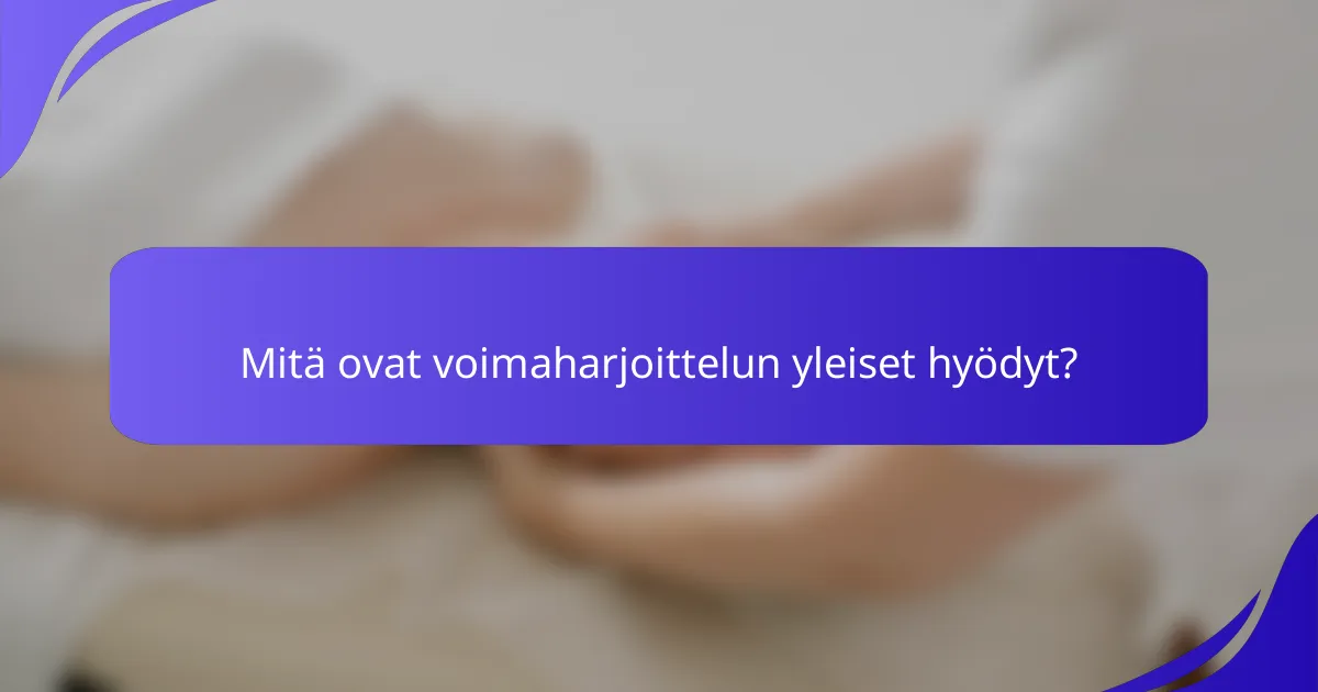 Mitä ovat voimaharjoittelun yleiset hyödyt?