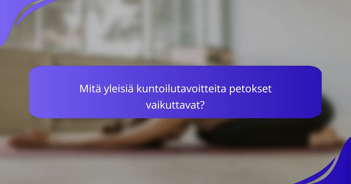 Mitä yleisiä kuntoilutavoitteita petokset vaikuttavat?
