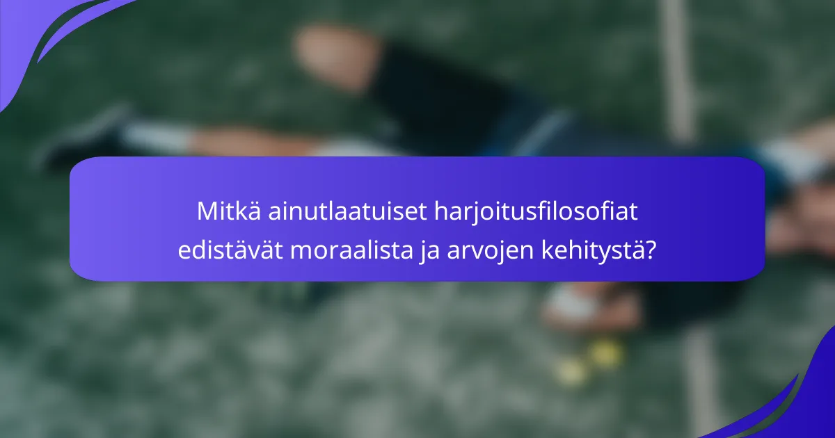Mitkä ainutlaatuiset harjoitusfilosofiat edistävät moraalista ja arvojen kehitystä?