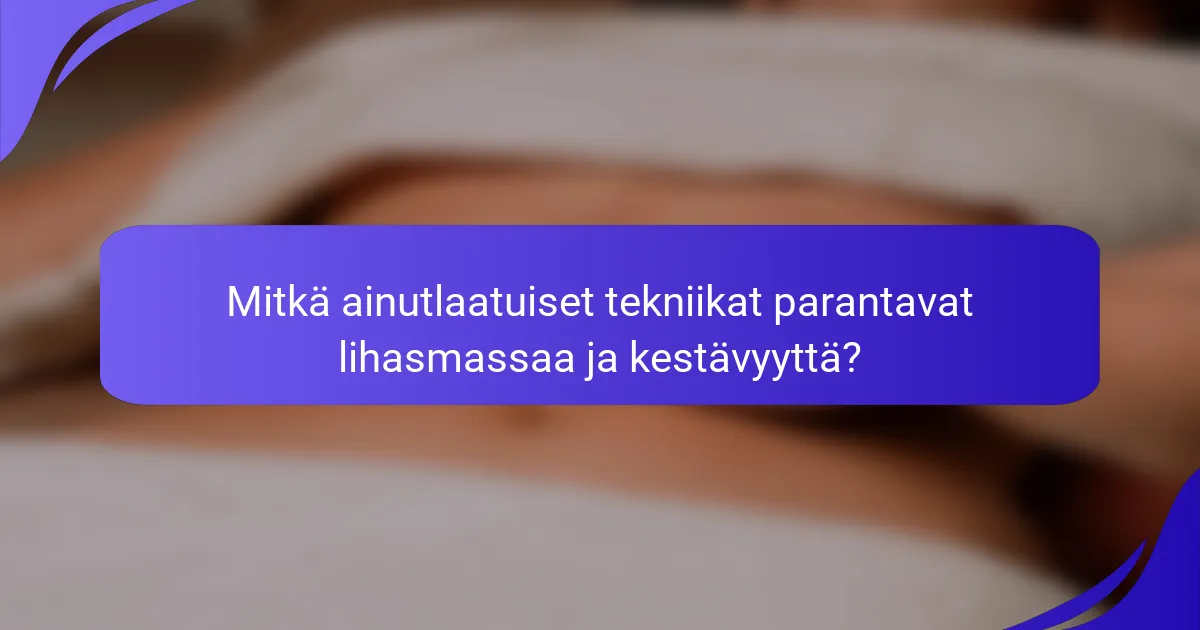 Mitkä ainutlaatuiset tekniikat parantavat lihasmassaa ja kestävyyttä?