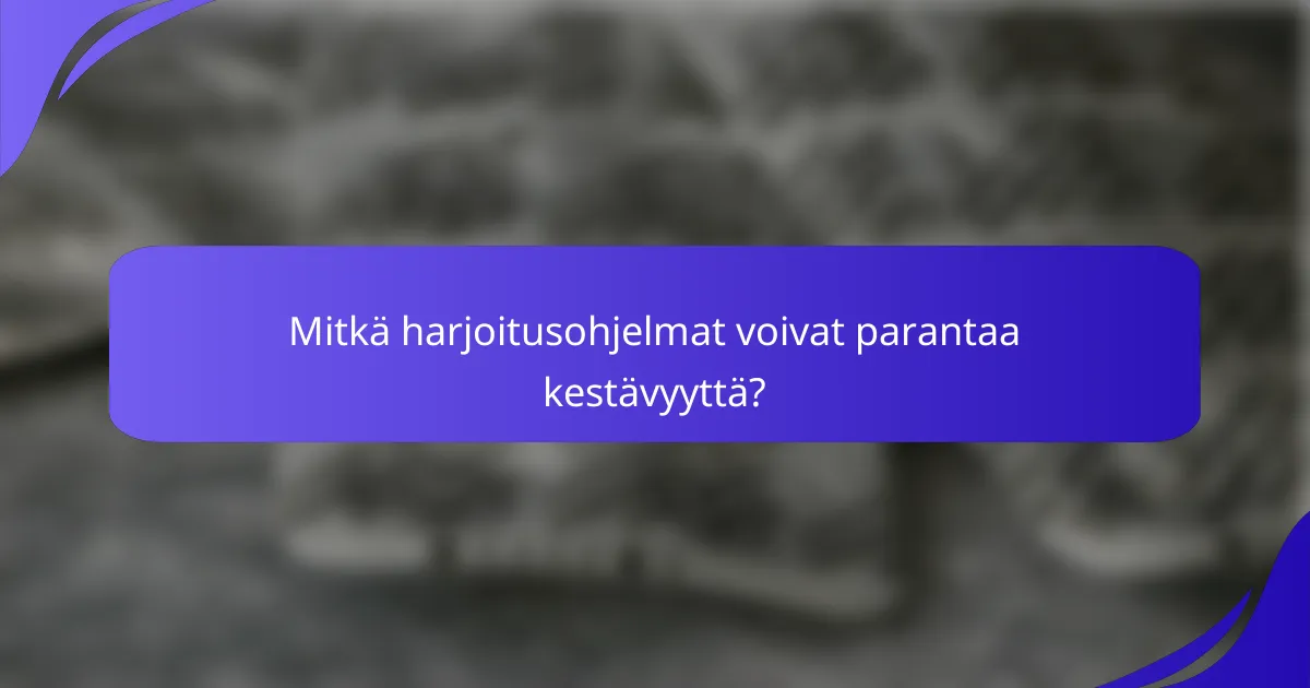Mitkä harjoitusohjelmat voivat parantaa kestävyyttä?