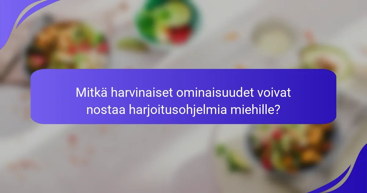 Mitkä harvinaiset ominaisuudet voivat nostaa harjoitusohjelmia miehille?