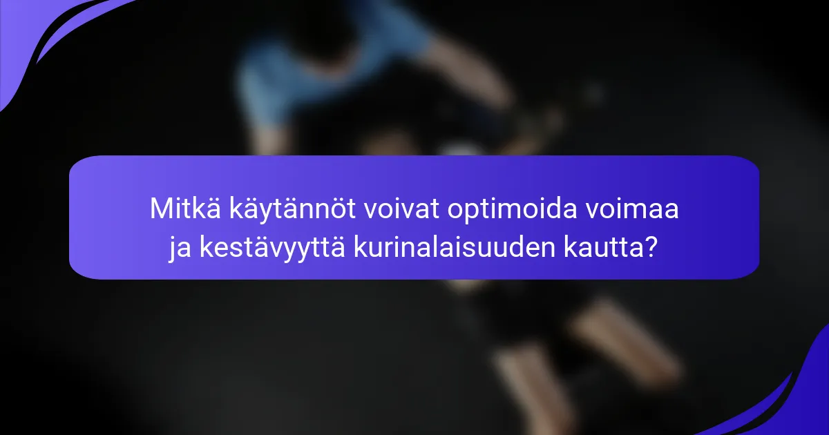 Mitkä käytännöt voivat optimoida voimaa ja kestävyyttä kurinalaisuuden kautta?