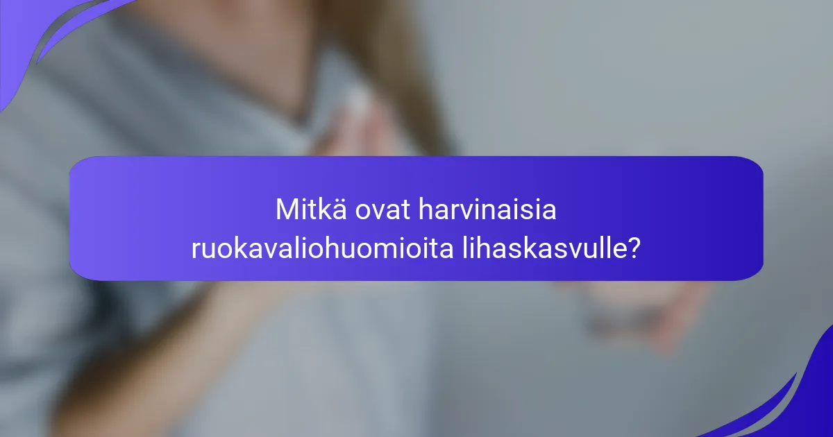 Mitkä ovat harvinaisia ruokavaliohuomioita lihaskasvulle?