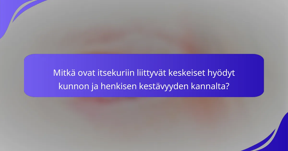 Mitkä ovat itsekuriin liittyvät keskeiset hyödyt kunnon ja henkisen kestävyyden kannalta?