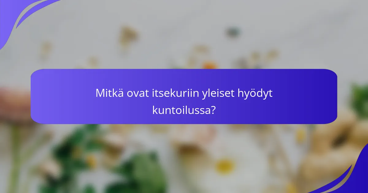 Mitkä ovat itsekuriin yleiset hyödyt kuntoilussa?