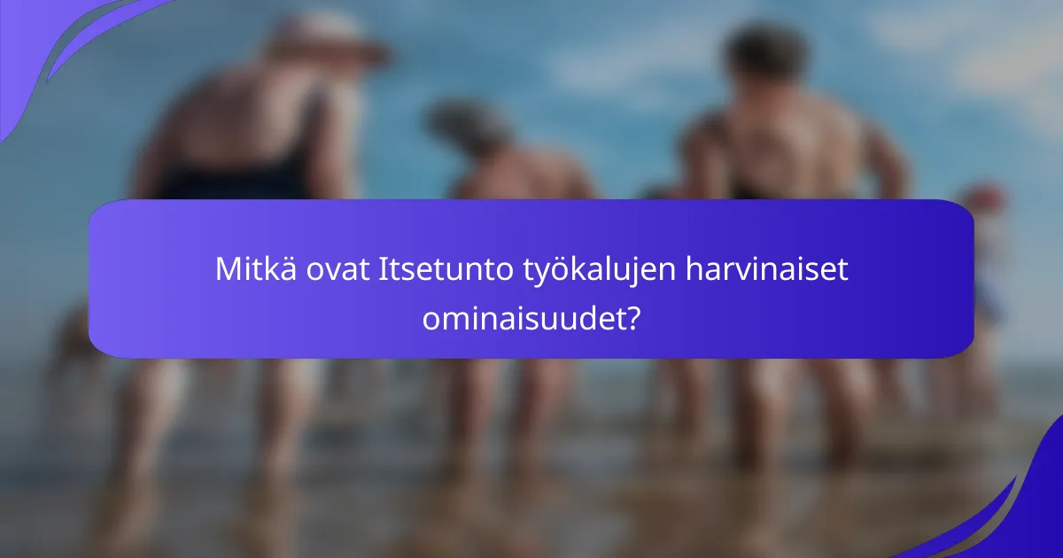 Mitkä ovat Itsetunto työkalujen harvinaiset ominaisuudet?