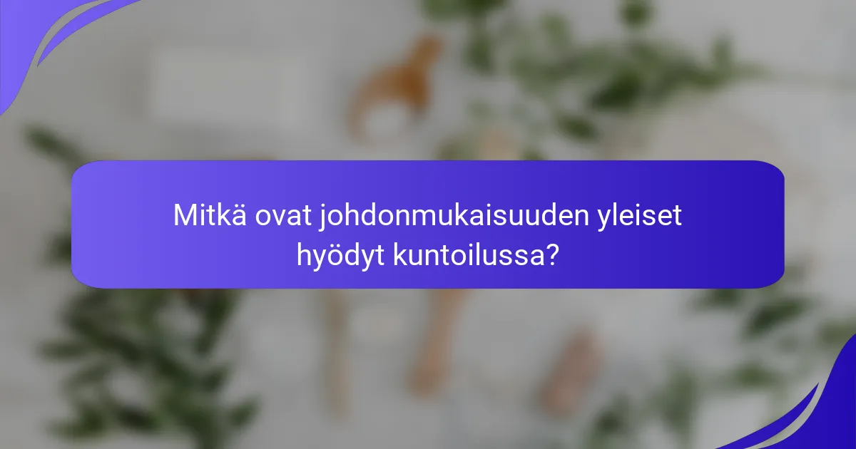 Mitkä ovat johdonmukaisuuden yleiset hyödyt kuntoilussa?