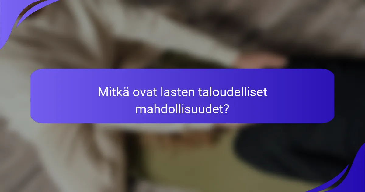 Mitkä ovat lasten taloudelliset mahdollisuudet?