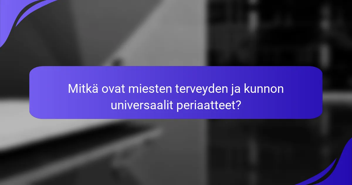 Mitkä ovat miesten terveyden ja kunnon universaalit periaatteet?