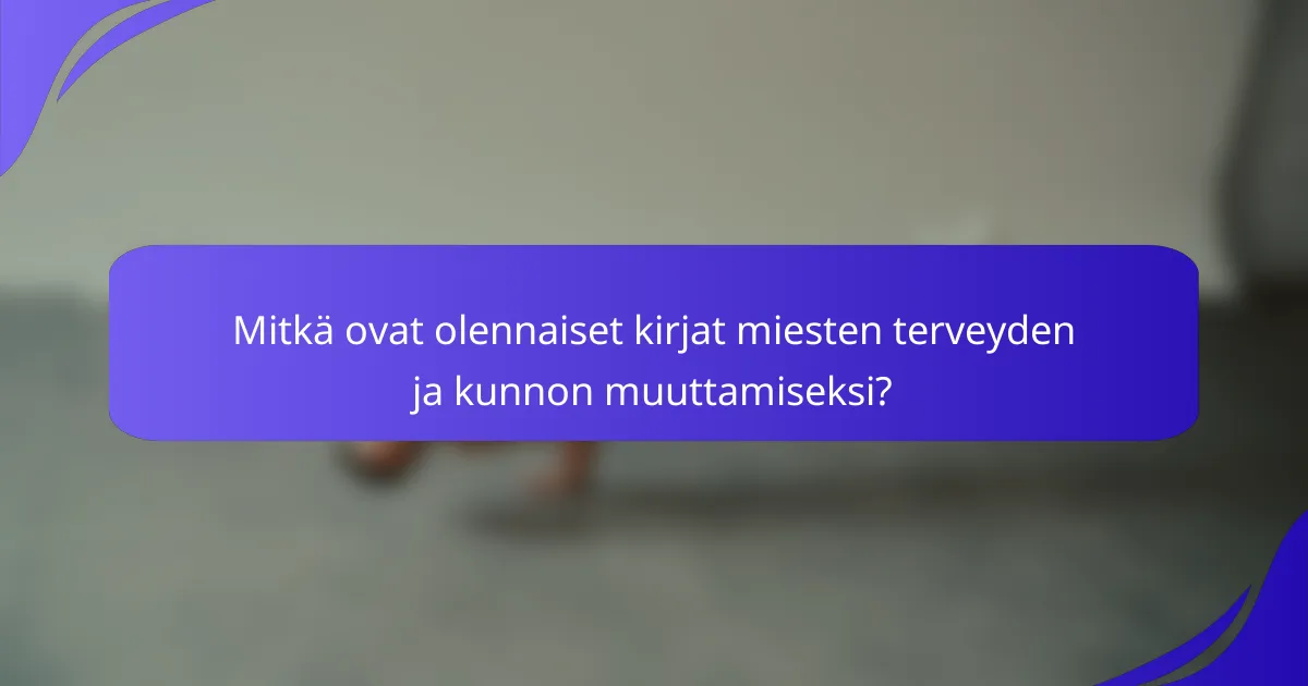 Mitkä ovat olennaiset kirjat miesten terveyden ja kunnon muuttamiseksi?