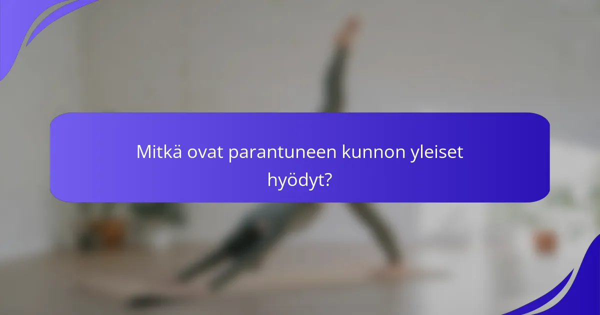 Mitkä ovat parantuneen kunnon yleiset hyödyt?