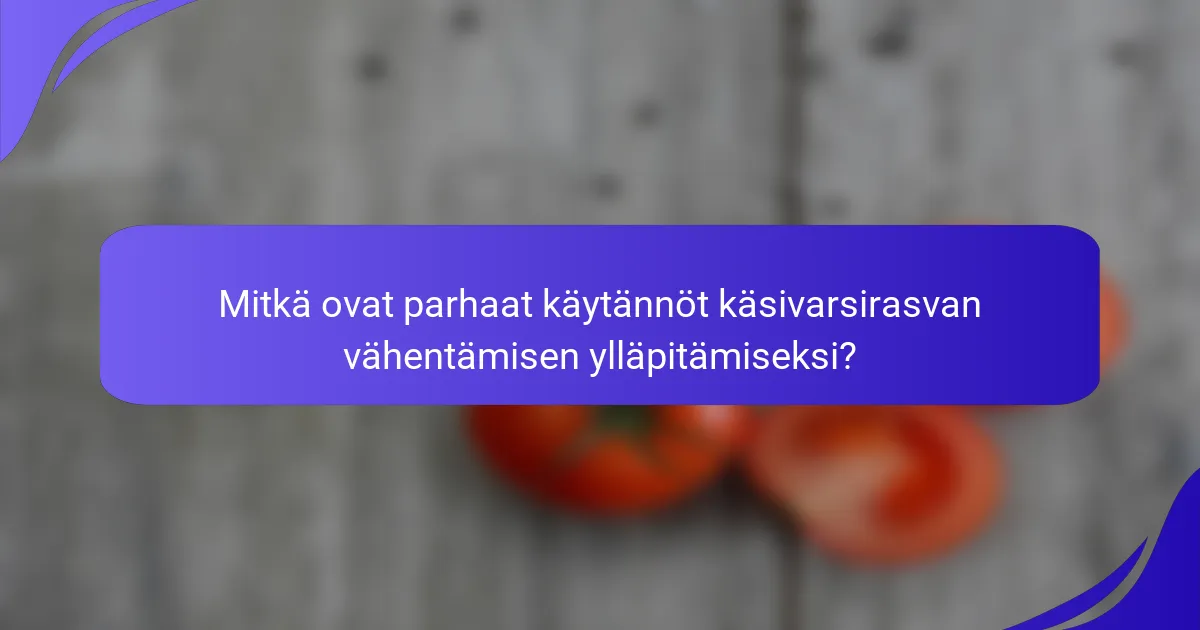 Mitkä ovat parhaat käytännöt käsivarsirasvan vähentämisen ylläpitämiseksi?