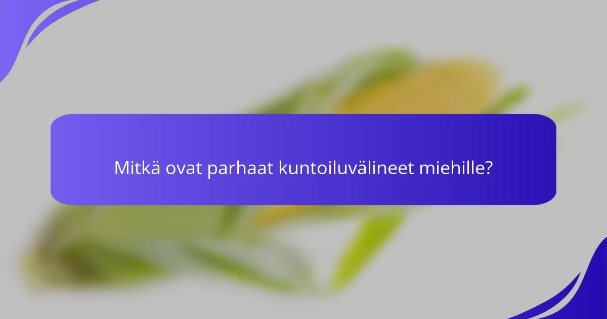 Mitkä ovat parhaat kuntoiluvälineet miehille?