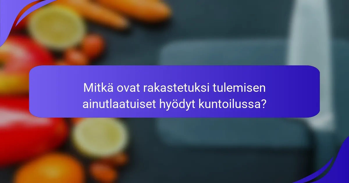 Mitkä ovat rakastetuksi tulemisen ainutlaatuiset hyödyt kuntoilussa?