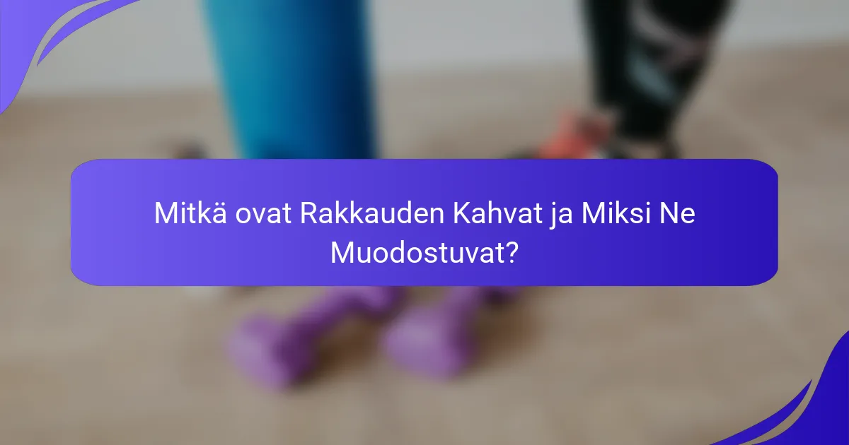 Mitkä ovat Rakkauden Kahvat ja Miksi Ne Muodostuvat?