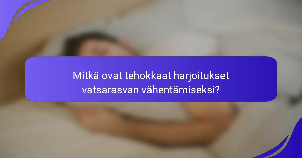 Mitkä ovat tehokkaat harjoitukset vatsarasvan vähentämiseksi?