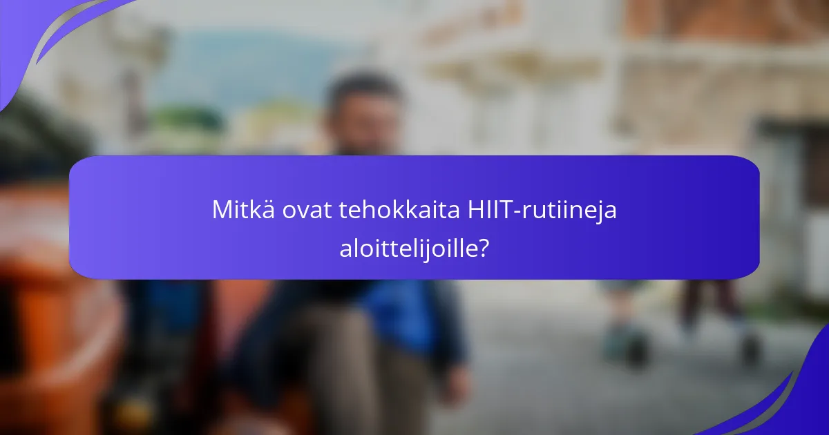Mitkä ovat tehokkaita HIIT-rutiineja aloittelijoille?