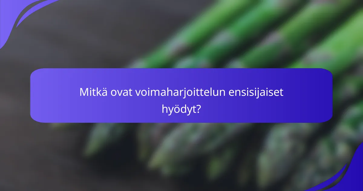 Mitkä ovat voimaharjoittelun ensisijaiset hyödyt?