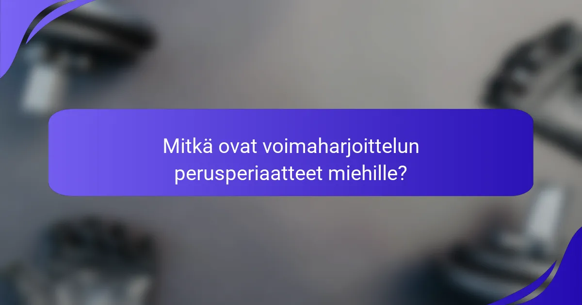 Mitkä ovat voimaharjoittelun perusperiaatteet miehille?