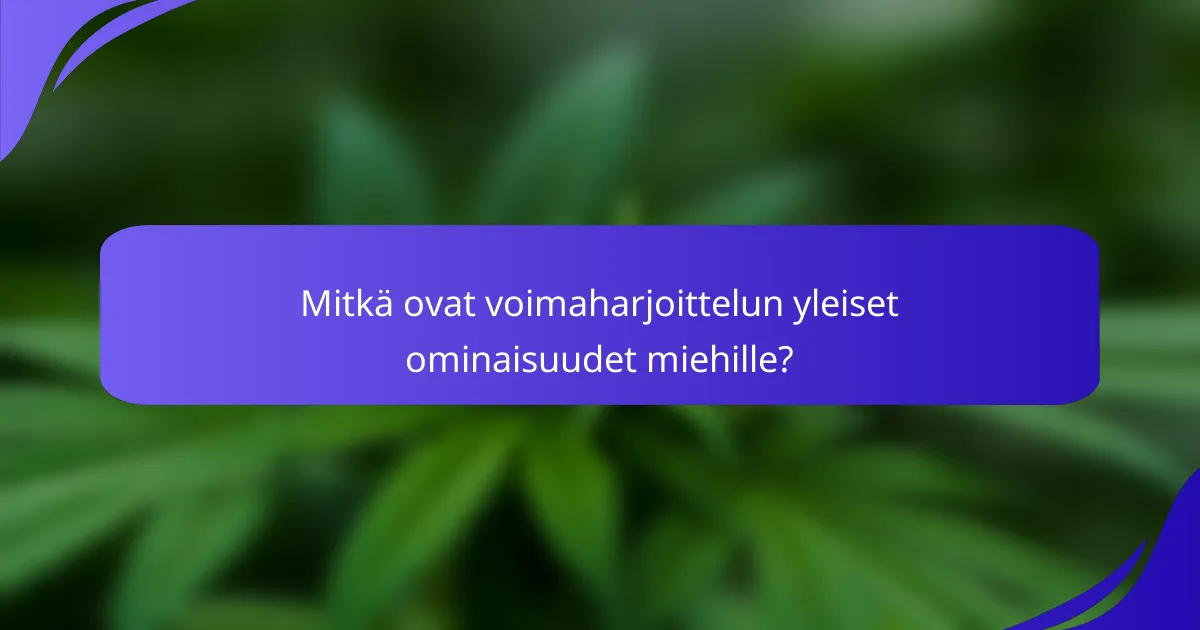 Mitkä ovat voimaharjoittelun yleiset ominaisuudet miehille?
