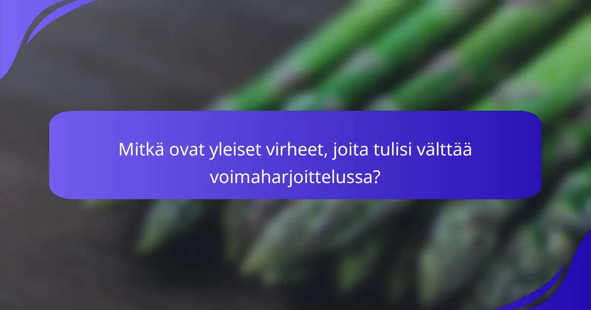 Mitkä ovat yleiset virheet, joita tulisi välttää voimaharjoittelussa?