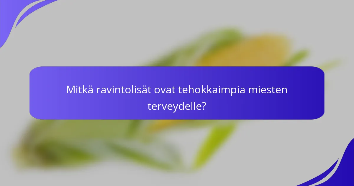 Mitkä ravintolisät ovat tehokkaimpia miesten terveydelle?