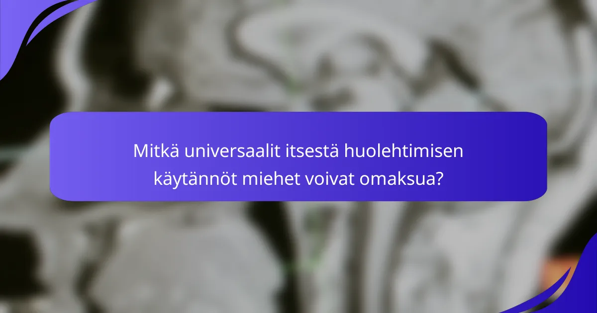 Mitkä universaalit itsestä huolehtimisen käytännöt miehet voivat omaksua?