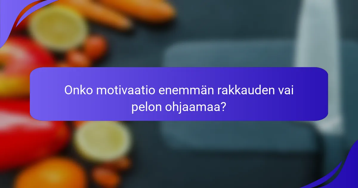Onko motivaatio enemmän rakkauden vai pelon ohjaamaa?