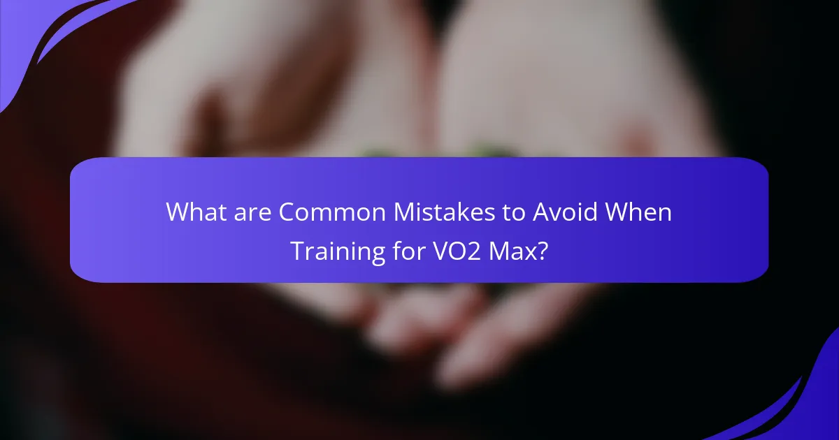 What are Common Mistakes to Avoid When Training for VO2 Max?