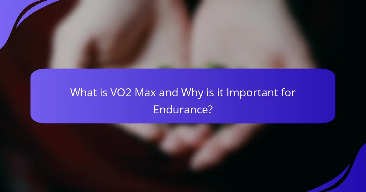 What is VO2 Max and Why is it Important for Endurance?